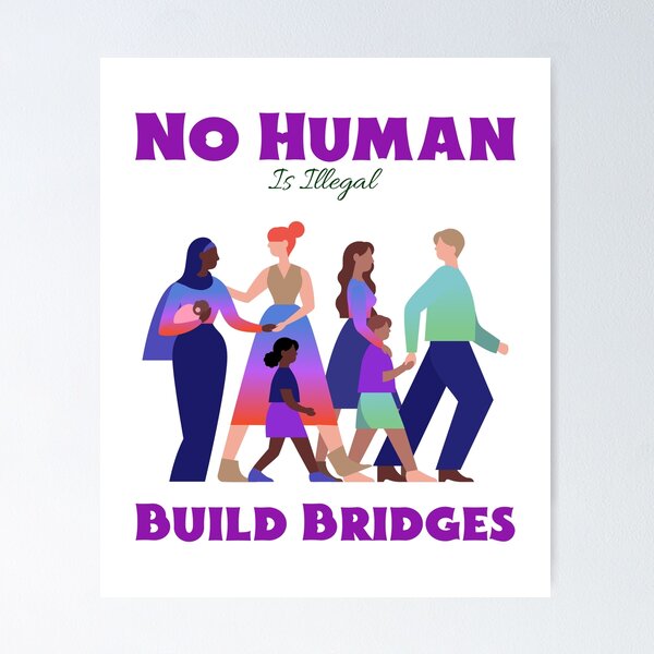 Item preview, No Human is Illegal: Build Bridges, Not Walls designed and sold by oxya.