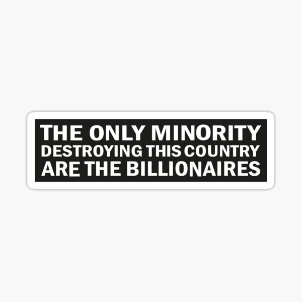 Item preview, The Only Minority Destroying This Country Are the Billionaires Liberal Car Bumper designed and sold by Cyber-Art-Haven.