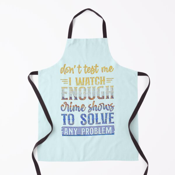 Item preview, Don't Test Me I Watch Enough Crime Shows. designed and sold by CristalleLisa.