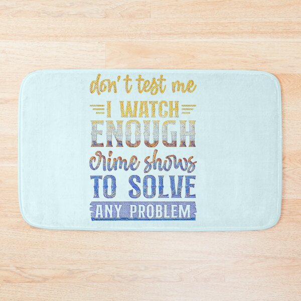 Item preview, Don't Test Me I Watch Enough Crime Shows. designed and sold by CristalleLisa.