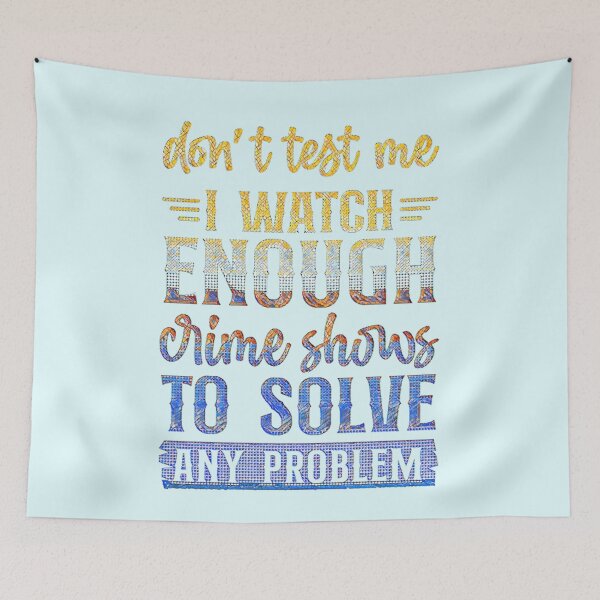 Item preview, Don't Test Me I Watch Enough Crime Shows. designed and sold by CristalleLisa.