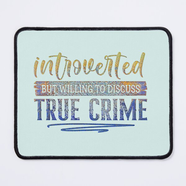 Item preview, Introverted but Willing to Discuss True Crime. designed and sold by CristalleLisa.