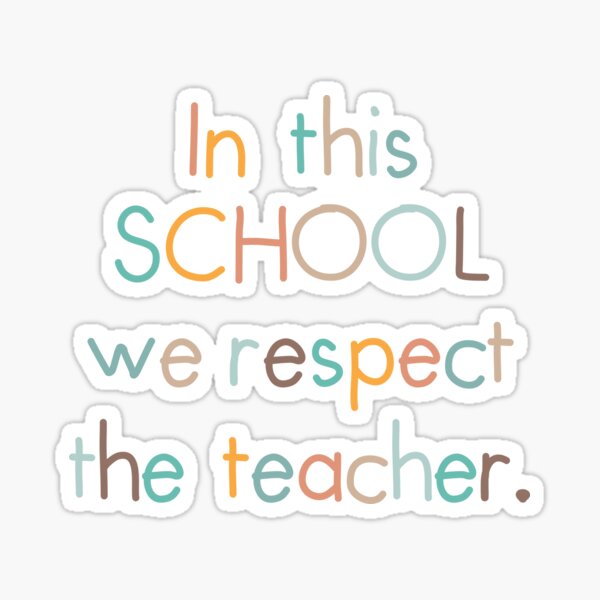 In this school we respect the teacher Sticker
