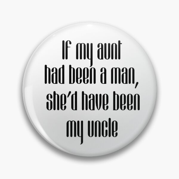 Item preview, If my aunt had been a man, she’d have been my uncle designed and sold by FelixMorua.