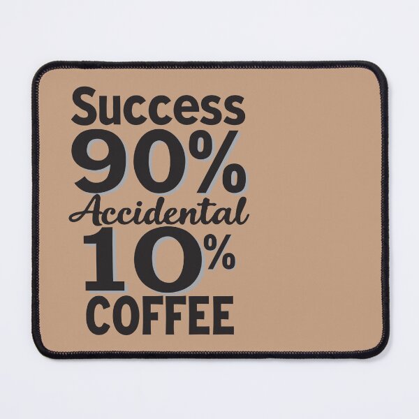 Item preview, Success is 90% Accidental 10% Coffee. Fueling Success One Coffee at a Time designed and sold by twisted-dot.