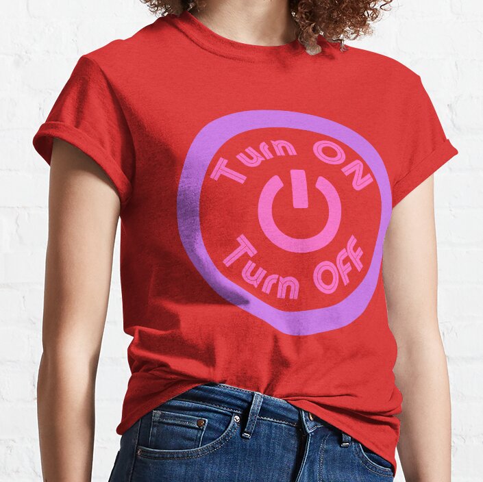 Can You Turn Me On. Press My Button And On/Off Im On. On Or Off. Turn Me On! Classic T-Shirt