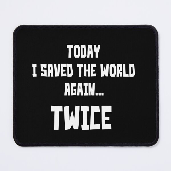 Item preview, Today I saved the world again... designed and sold by IrgumS.