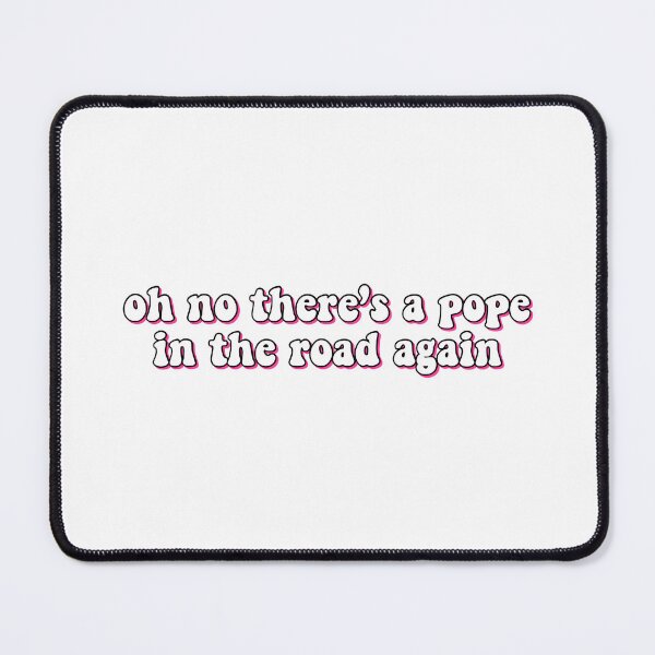Item preview, oh no, there’s a pope in the road again smosh designed and sold by LMthedream.