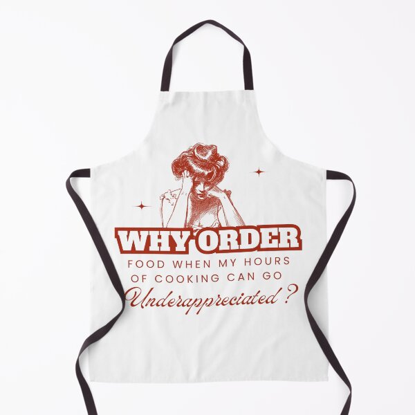 Item preview, Why Order Food When my Hours of Cooking can go Underappreciated? designed and sold by Retro-Reverie.