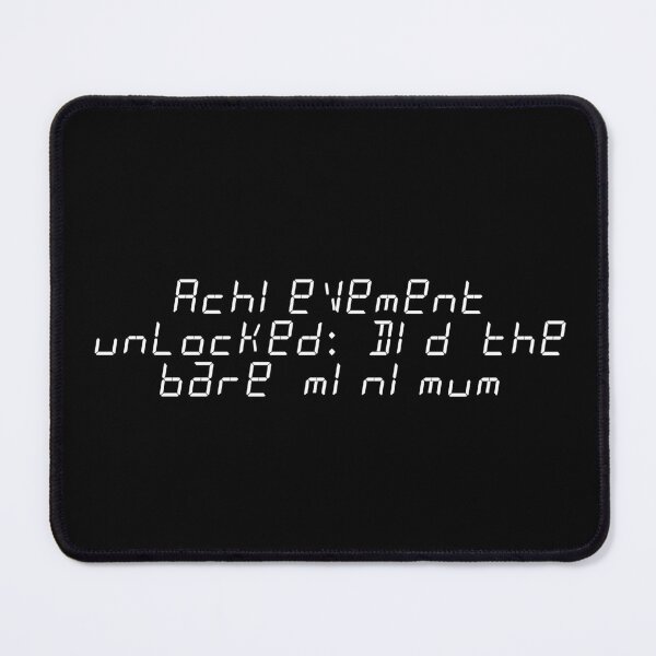 Item preview, Achievement unlocked: Did the bare minimum designed and sold by Ninjacatoff.