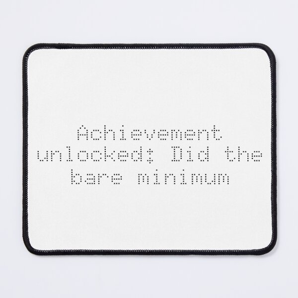 Item preview, Achievement unlocked: Did the bare minimum designed and sold by Ninjacatoff.