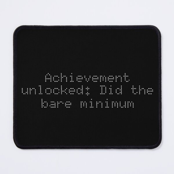Item preview, Achievement unlocked: Did the bare minimum designed and sold by Ninjacatoff.