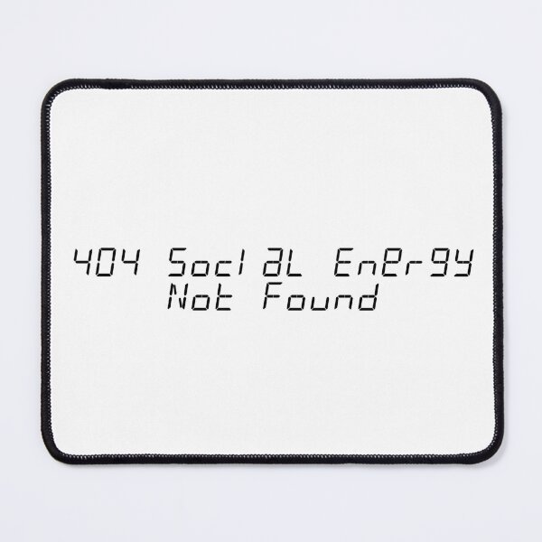 Item preview, 404 Social Energy Not Found designed and sold by Ninjacatoff.