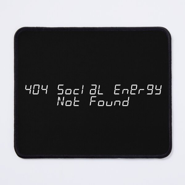Item preview, =404 Social Energy Not Found designed and sold by Ninjacatoff.