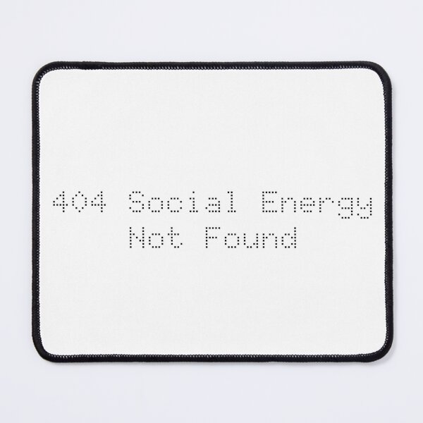 Item preview, 404 Social Energy Not Found designed and sold by Ninjacatoff.