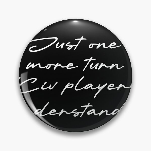 Item preview, Just one more turn (Civ players understand) designed and sold by Ninjacatoff.