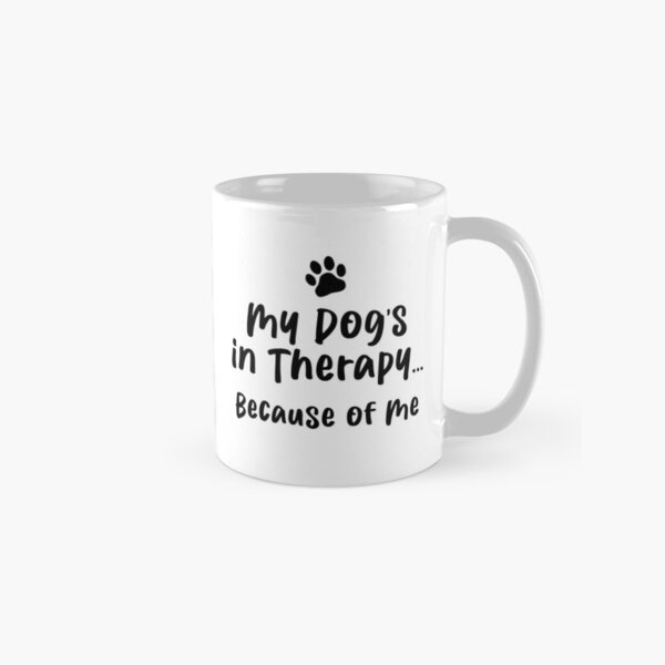 Therapy Dog Humor Funny Self Awareness Canine Owner Classic Mug