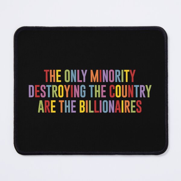 Item preview, The Only Minority Destroying The Country Are The Billionaires designed and sold by kjanedesigns.