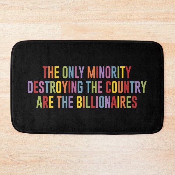 Item preview, The Only Minority Destroying The Country Are The Billionaires designed and sold by kjanedesigns.