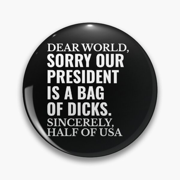 Item preview, Dear World Sorry Our President is a Bag of Dicks  designed and sold by The Junto Shop.