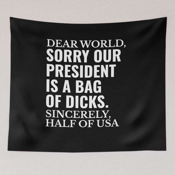 Item preview, Dear World Sorry Our President is a Bag of Dicks  designed and sold by The Junto Shop.