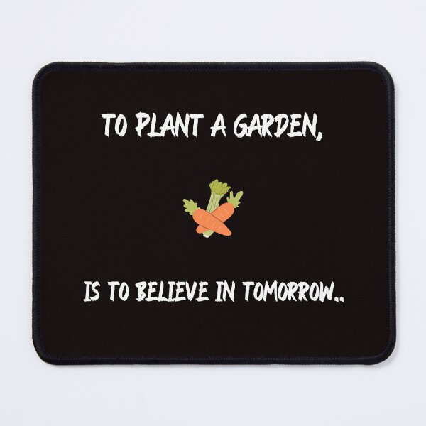 Item preview, To plant a garden, is to believe in tomorrow.. designed and sold by Boardwalkmerch.