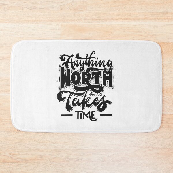 Item preview, ANYTHING WORTH HAVING TAKES TIME designed and sold by PGAart.