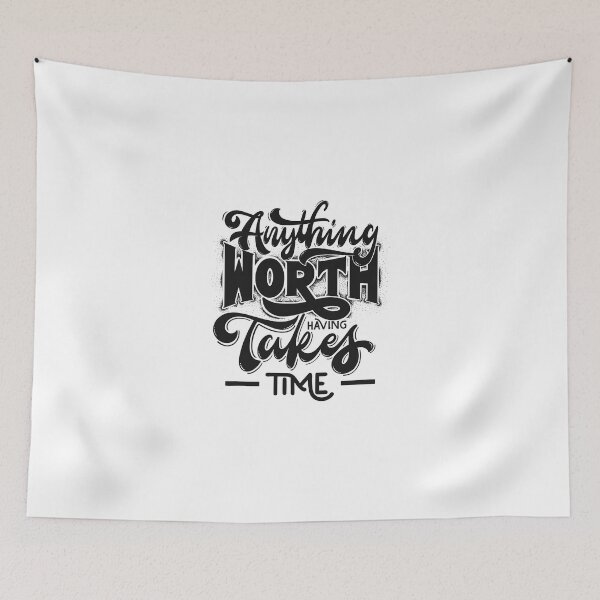 Item preview, ANYTHING WORTH HAVING TAKES TIME designed and sold by PGAart.