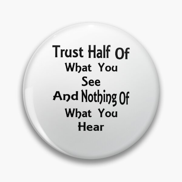 Item preview, Trust Half Of What You See - Deep Quote designed and sold by Jacksonso.