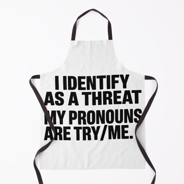 Item preview, i identify as a threat my pronouns are try/me designed and sold by beckabbooart.