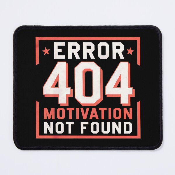 Item preview, 404 Error: Motivation Not Found designed and sold by Spaceslafr.