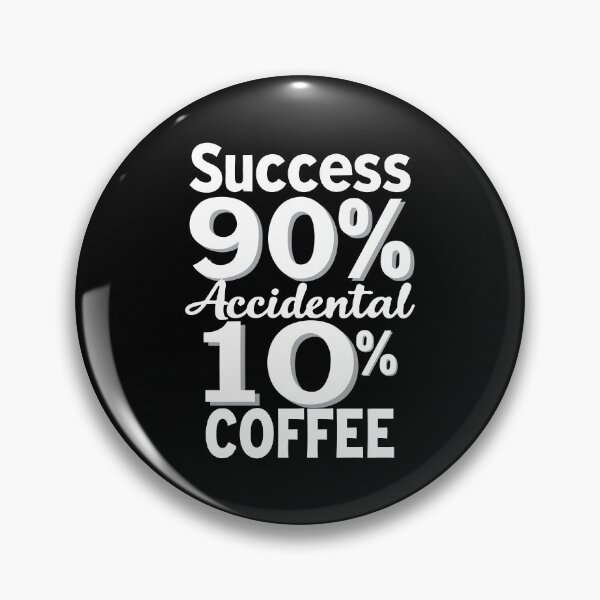 Item preview, Success is 90% Accidental 10% Coffee. Coffee: The Secret to Accidental Success designed and sold by twisted-dot.
