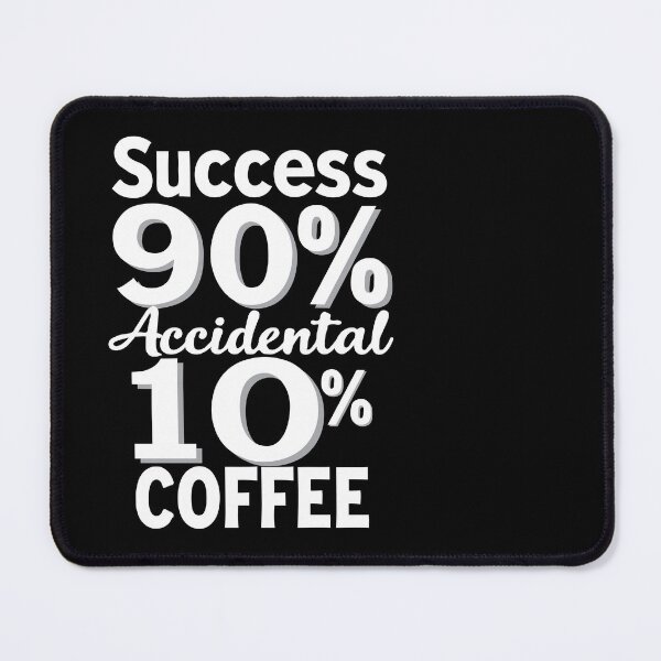 Item preview, Success is 90% Accidental 10% Coffee. Coffee: The Secret to Accidental Success designed and sold by twisted-dot.