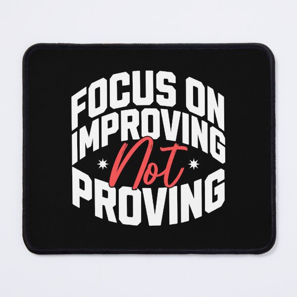 Item preview, Focus on Improving Not Proving designed and sold by AnAzArt.