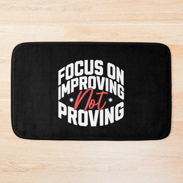 Item preview, Focus on Improving Not Proving designed and sold by AnAzArt.
