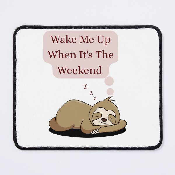 Item preview, Wake me up when it's the weekend designed and sold by Phantom Sloth Designs.