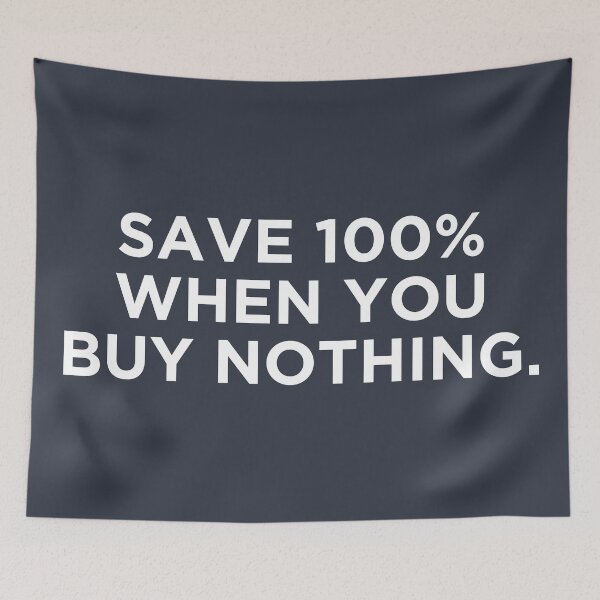 Item preview, You Save 100% When You Buy Nothing designed and sold by HowToCanadian.