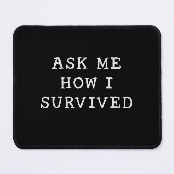 Item preview, Ask me how I survived. designed and sold by jazzydevil.