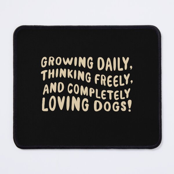 Item preview, growing daily thinking freely and completely loving dogs designed and sold by jazzydevil.
