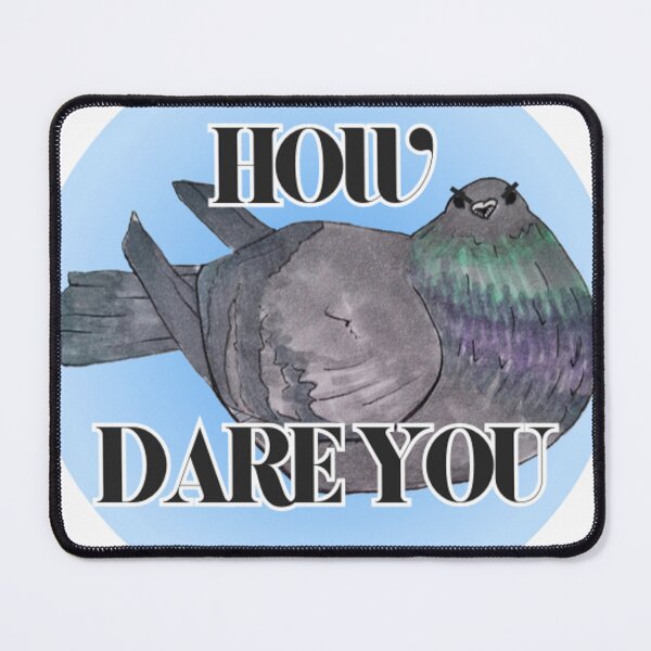 Item preview, "HOW DARE YOU" pigeon designed and sold by PretyChepPigins.