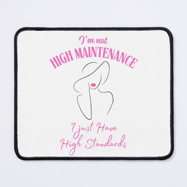 Item preview, I'm not High Maintenance designed and sold by DoodleImprints.