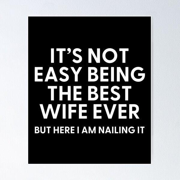 Item preview, It’s Not Easy Being The Best Wife Ever But Here I am Nailing it designed and sold by Alberto Dominguez.