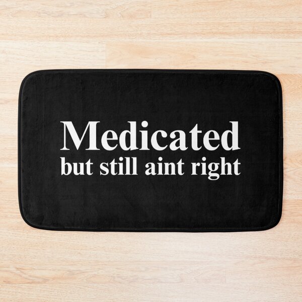 Item preview, Medicated but still aint right designed and sold by Alberto Dominguez.