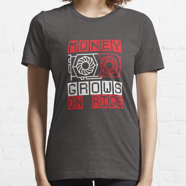 GPU Miners Money Grows on Rigs TEAM RED Crypto Mining Essential T-Shirt
