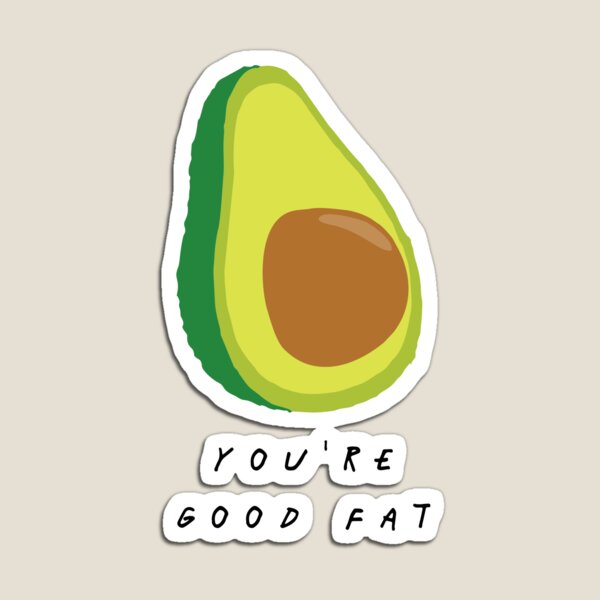 You're Good Fat Avocado - Fruit And Vegetable Puns Magnet