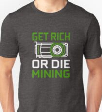 GPU Miner Get Rich or Die Mining TEAM GREEN Graphics Card Crypto Miner Unisex T-Shirt