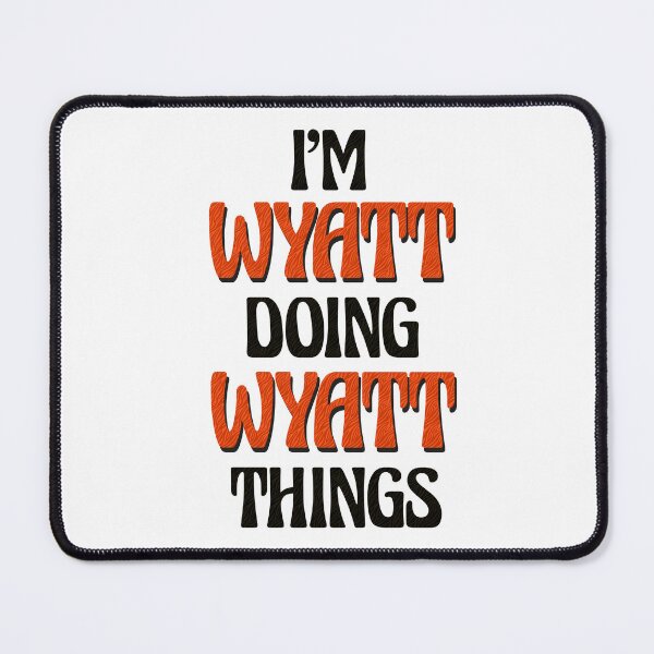 Item preview, I'm Wyatt Doing Wyatt Things designed and sold by Oussinc.