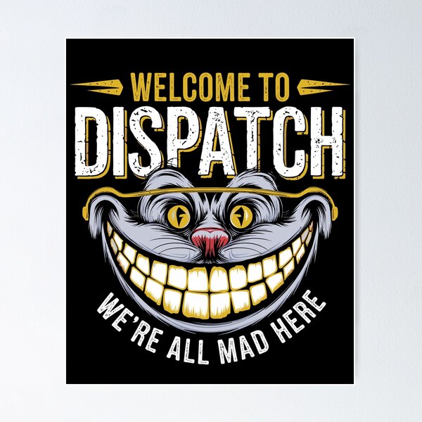 Welcome To Dispatch We're All Mad Here Communications 911 Welcome To Dispatch We're All Mad Here Communications 911
