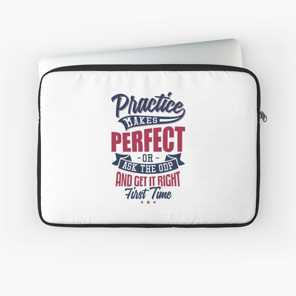Practice makes Perfect - Or Ask The ODP And Get It Right First Time Laptop Sleeve