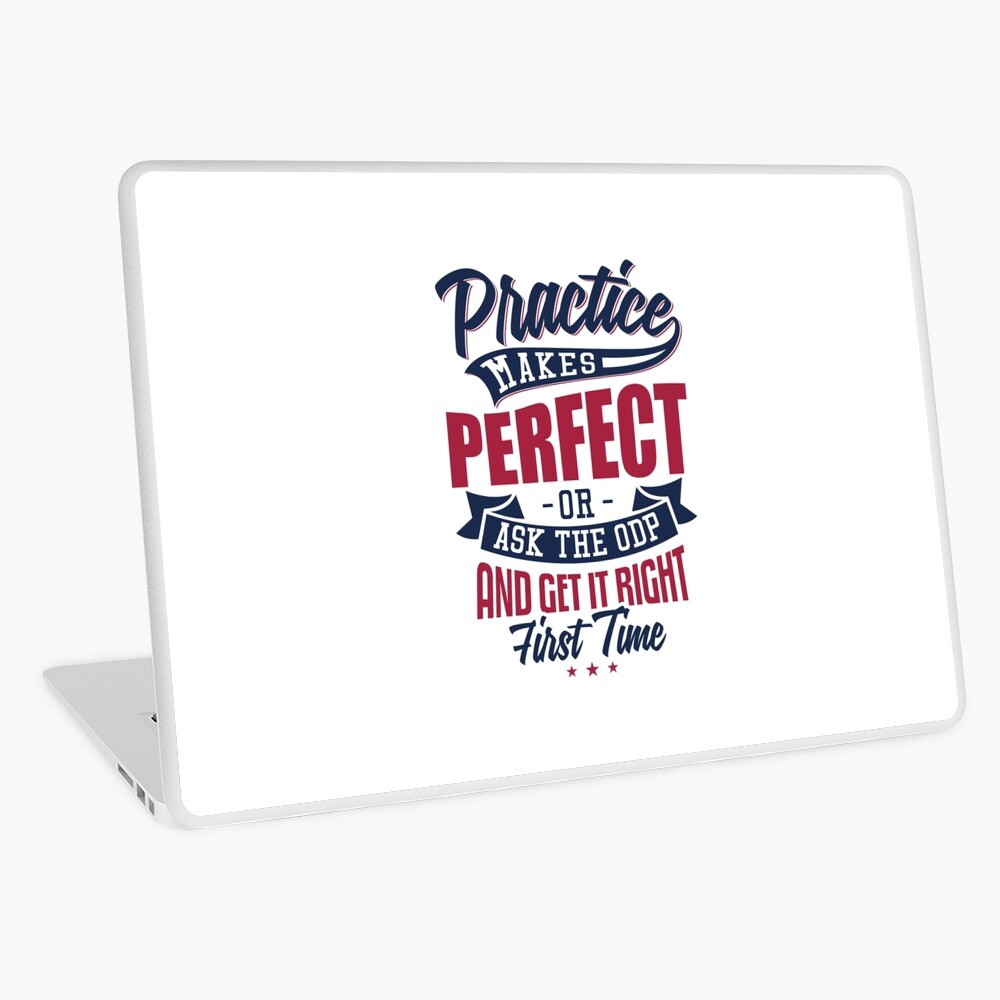 Practice makes Perfect - Or Ask The ODP And Get It Right First Time Laptop Skin